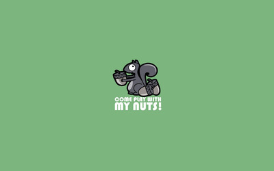 Come play with my nuts wallpaper