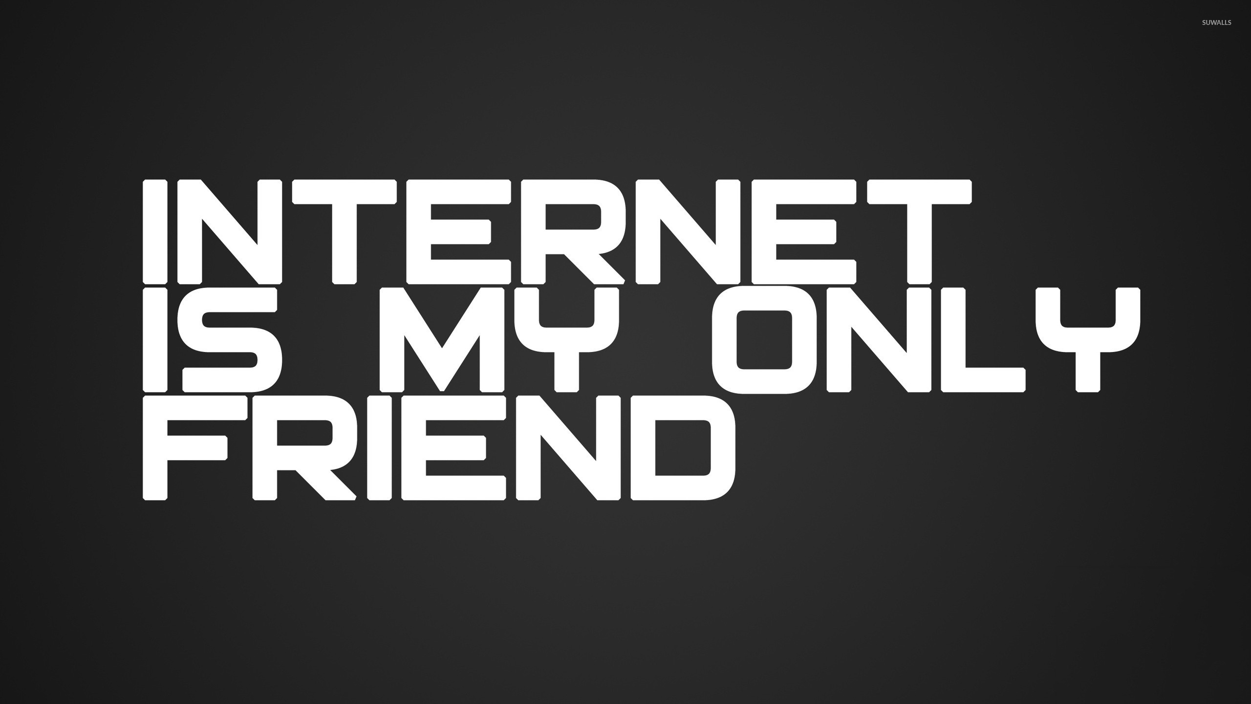 Internet is my only friend 2 wallpaper 1920x1080. 