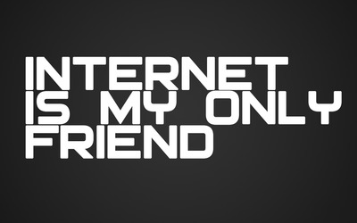 Internet is my only friend [2] wallpaper