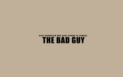 The enemy is always the bad guy wallpaper