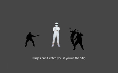 Ninjas can't catch you if you're Stig wallpaper