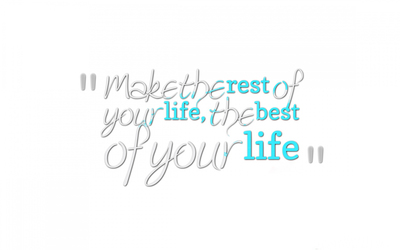Make the rest of your life, the best of your life Wallpaper